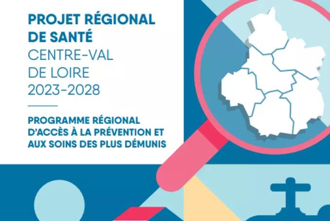 PROJET RÉGIONAL DE SANTÉ CENTRE-VAL DE LOIRE 2023-2028 - Programme régional d'accès à la prévention et aux soins des plus démunis